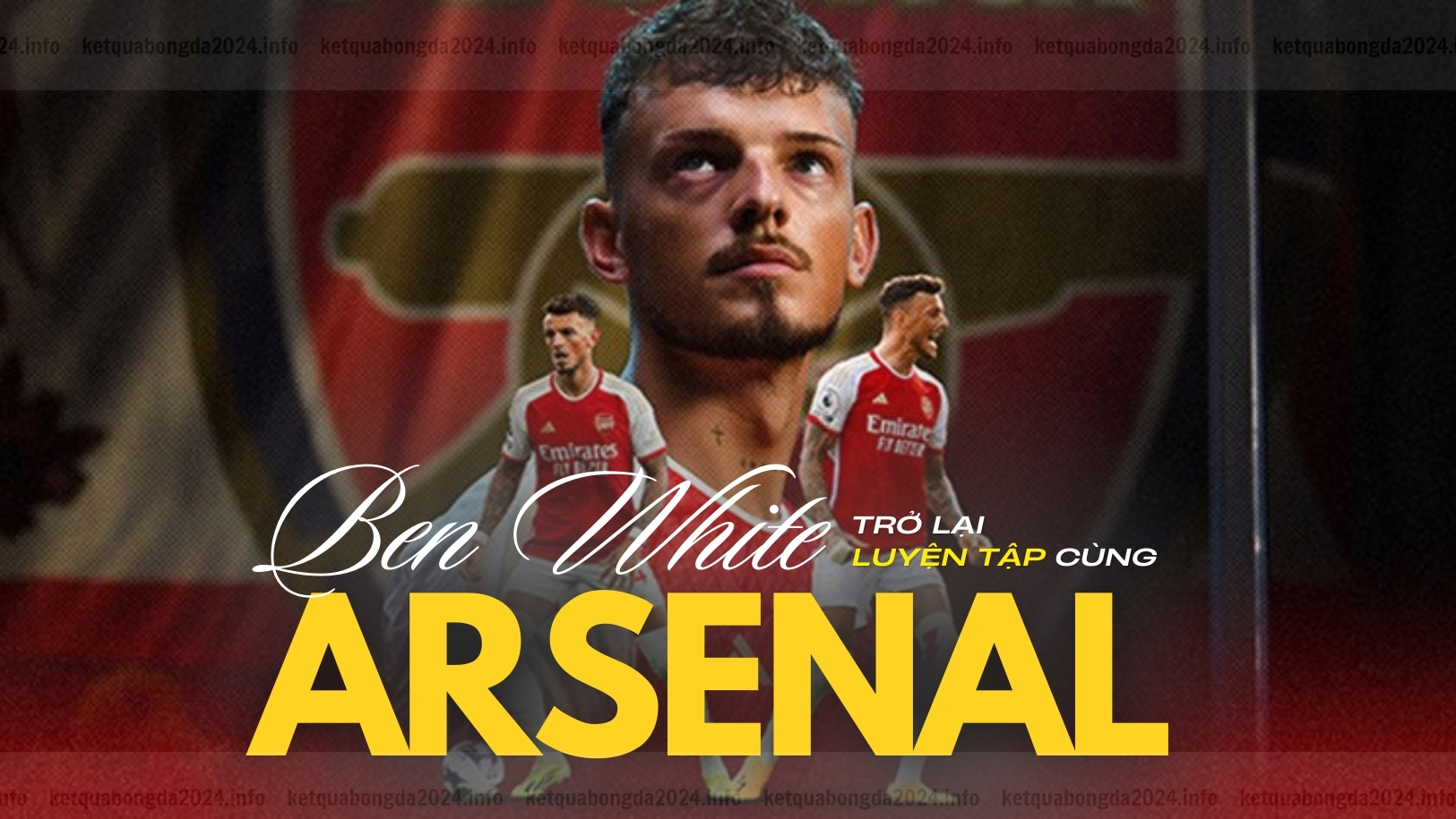 Ben White trở lại Arsenal